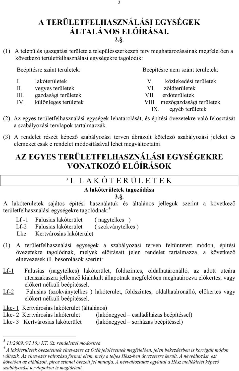 területek: I. lakóterületek V. közlekedési területek II. vegyes területek VI. zöldterületek III. gazdasági területek VII. erdőterületek IV. különleges területek VIII. mezőgazdasági területek IX.