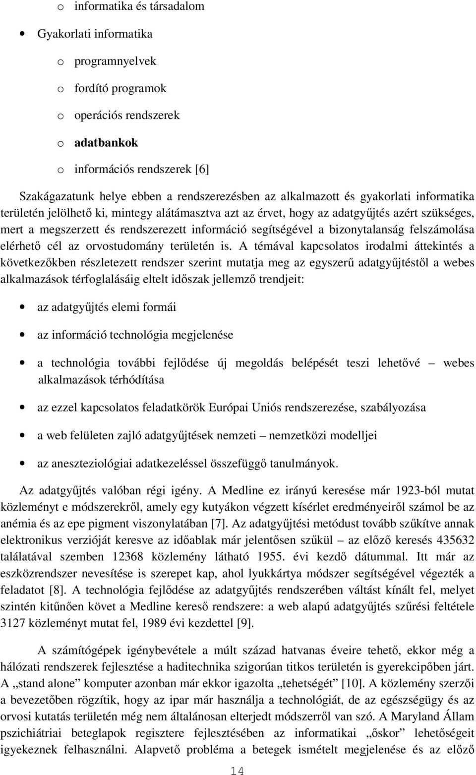 bizonytalanság felszámolása elérhetı cél az orvostudomány területén is.