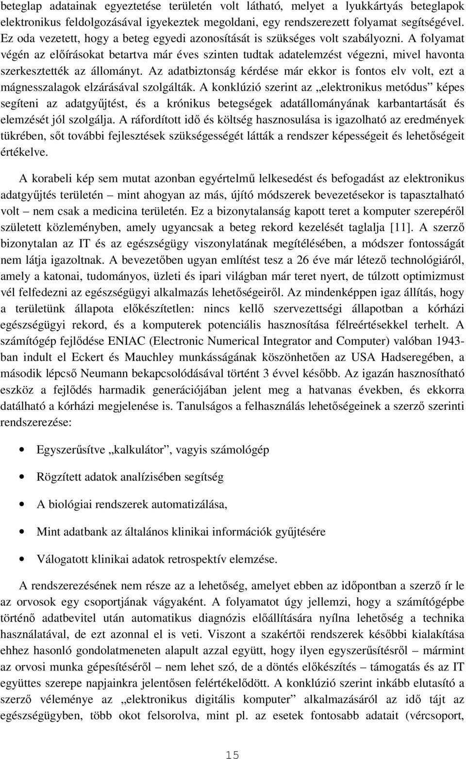 A folyamat végén az elıírásokat betartva már éves szinten tudtak adatelemzést végezni, mivel havonta szerkesztették az állományt.
