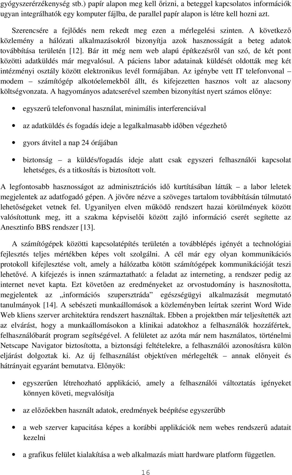 Bár itt még nem web alapú építkezésrıl van szó, de két pont közötti adatküldés már megvalósul.