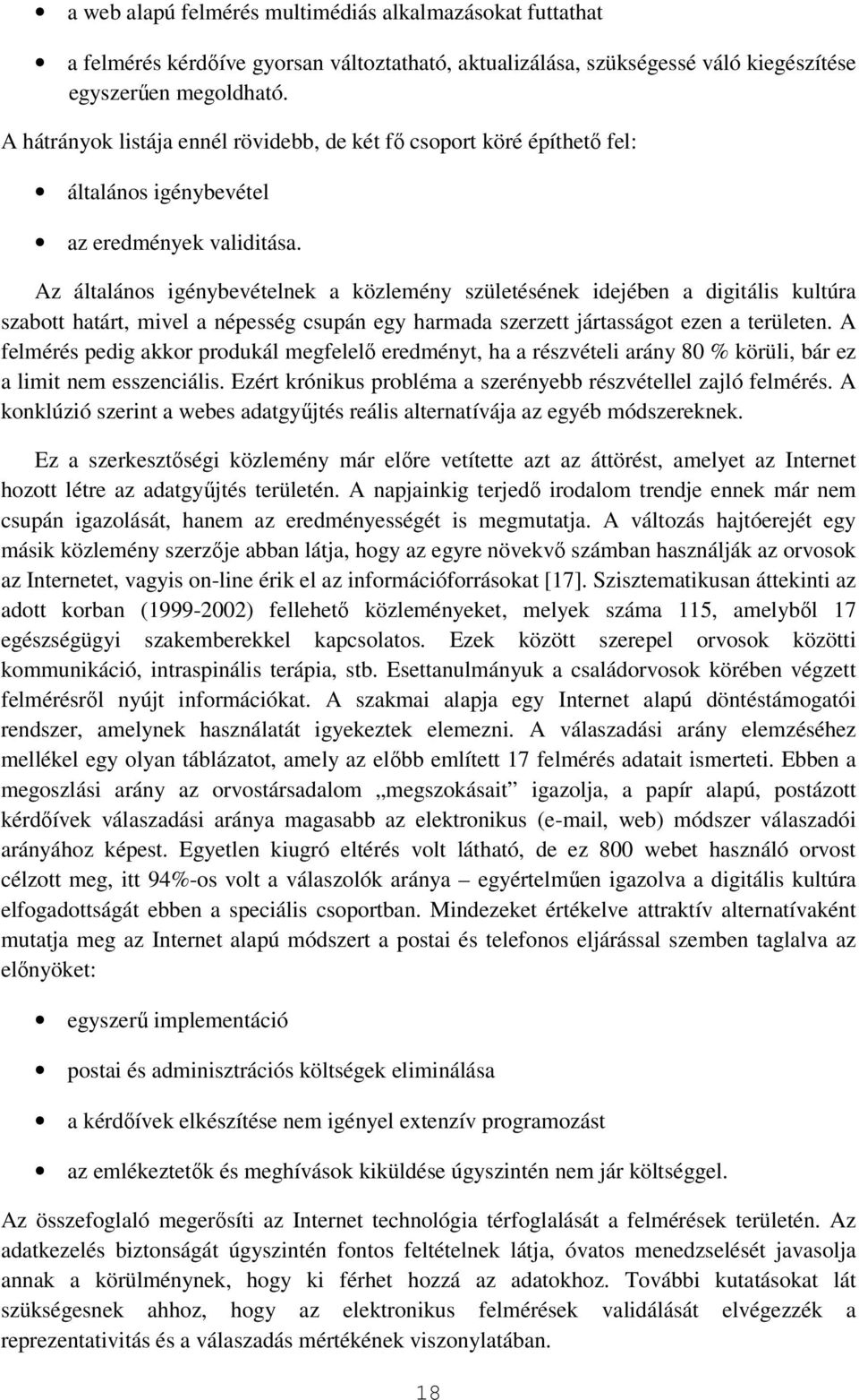Az általános igénybevételnek a közlemény születésének idejében a digitális kultúra szabott határt, mivel a népesség csupán egy harmada szerzett jártasságot ezen a területen.