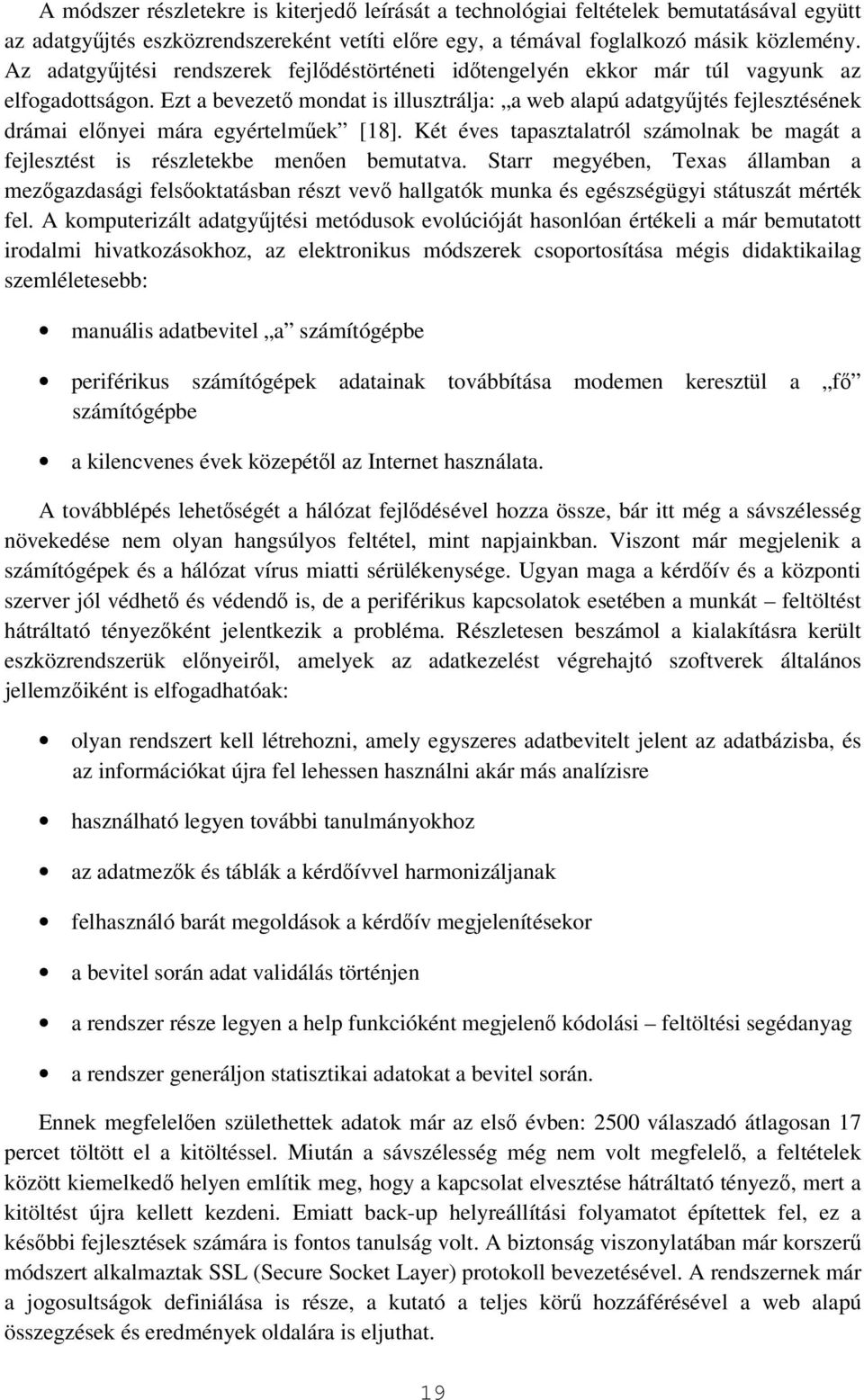 Ezt a bevezetı mondat is illusztrálja: a web alapú adatgyőjtés fejlesztésének drámai elınyei mára egyértelmőek [18].