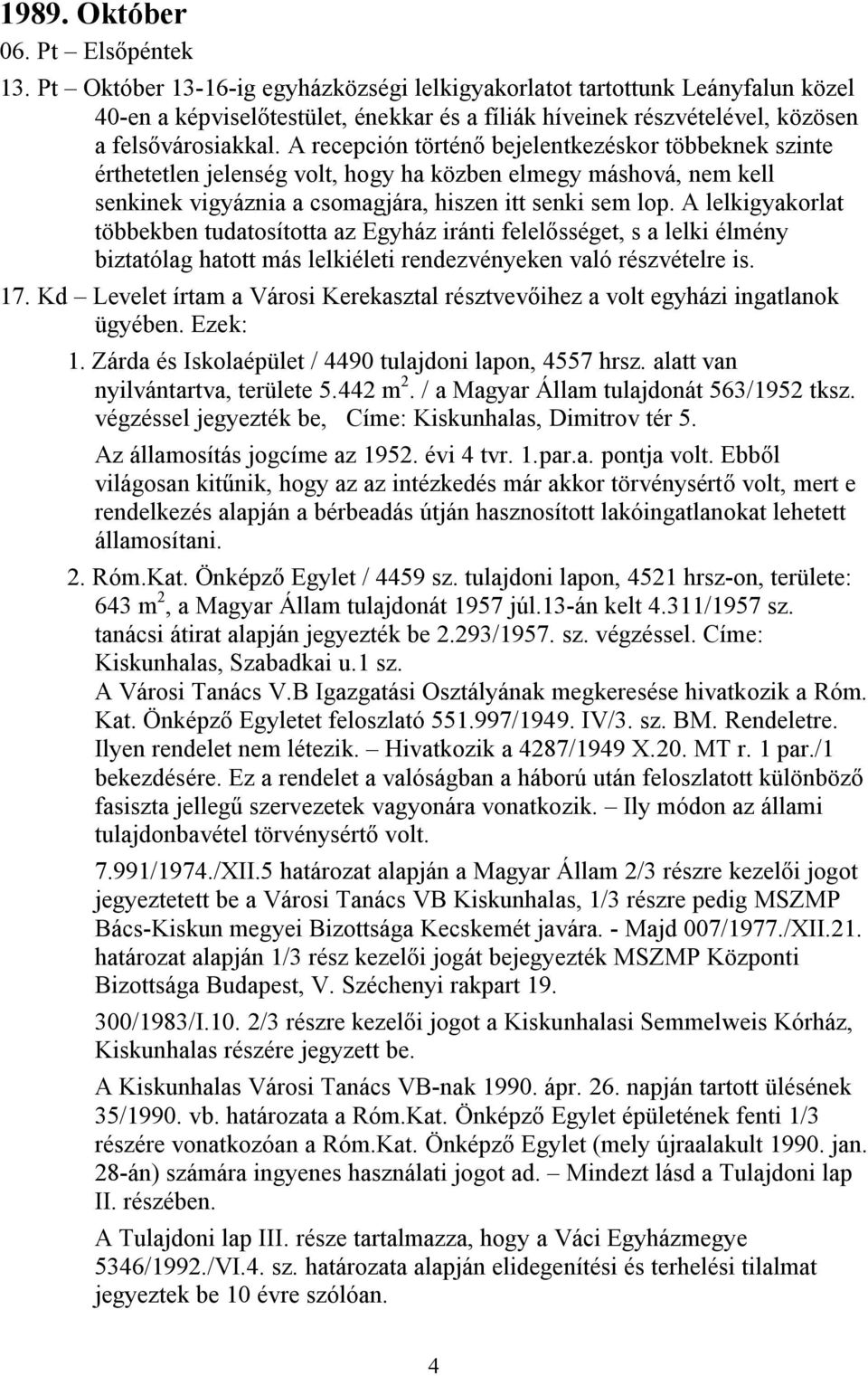 A recepción történő bejelentkezéskor többeknek szinte érthetetlen jelenség volt, hogy ha közben elmegy máshová, nem kell senkinek vigyáznia a csomagjára, hiszen itt senki sem lop.