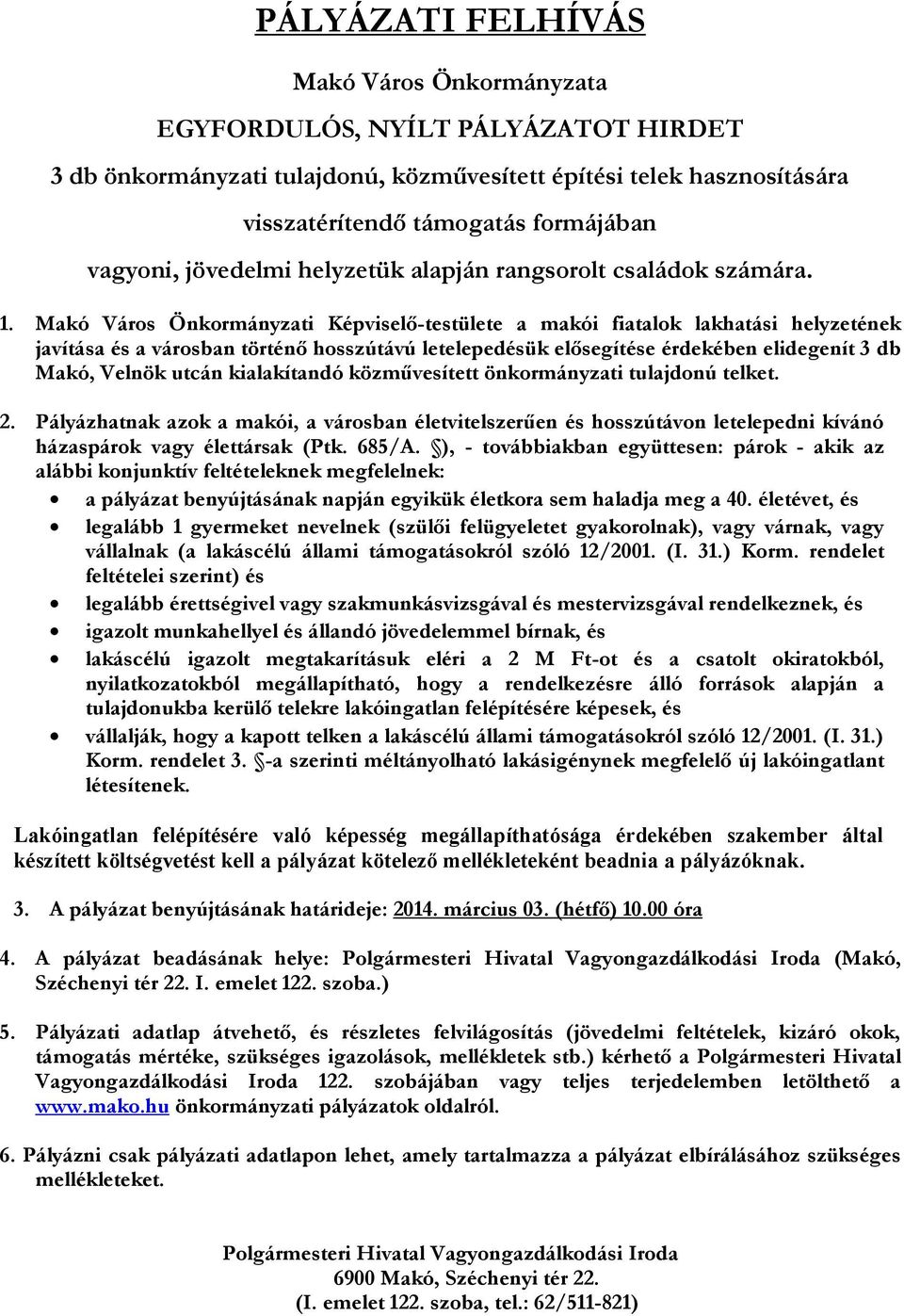 Makó Város Önkormányzati Képviselő-testülete a makói fiatalok lakhatási helyzetének javítása és a városban történő hosszútávú letelepedésük elősegítése érdekében elidegenít 3 db Makó, Velnök utcán