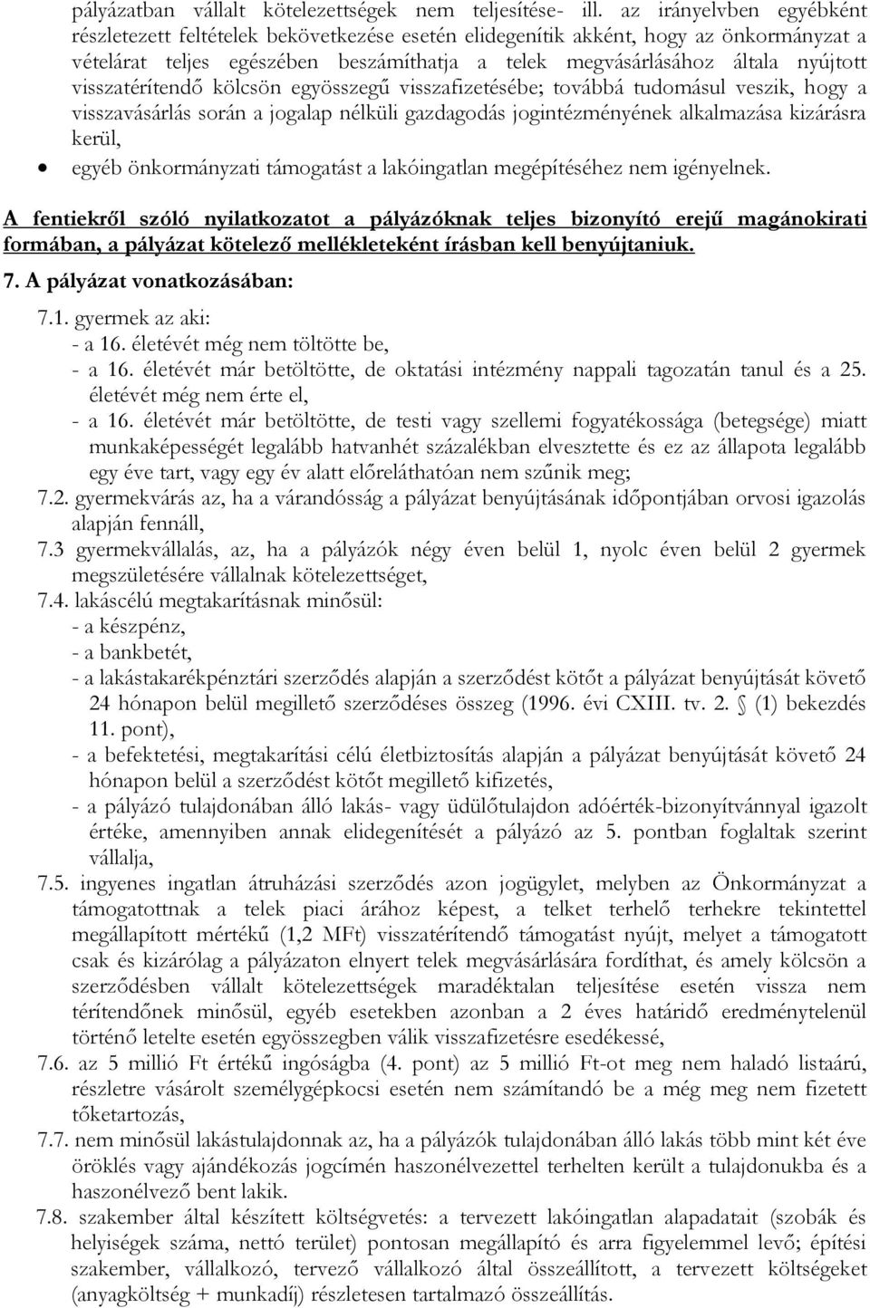 visszatérítendő kölcsön egyösszegű visszafizetésébe; továbbá tudomásul veszik, hogy a visszavásárlás során a jogalap nélküli gazdagodás jogintézményének alkalmazása kizárásra kerül, egyéb