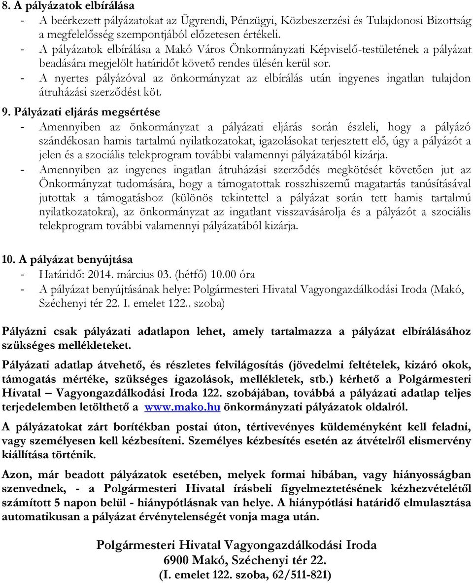 - A nyertes pályázóval az önkormányzat az elbírálás után ingyenes ingatlan tulajdon átruházási szerződést köt. 9.