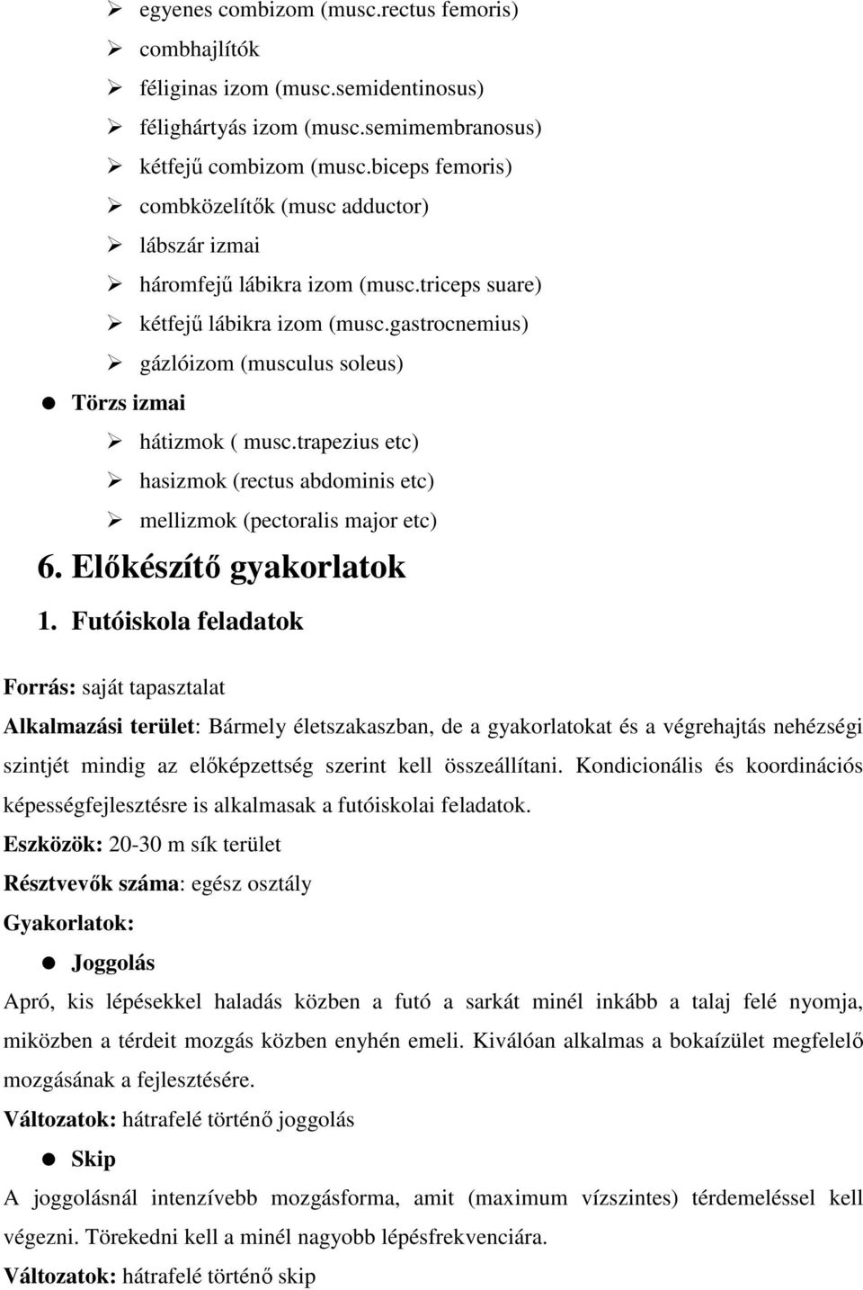 gastrocnemius) gázlóizom (musculus soleus) Törzs izmai hátizmok ( musc.trapezius etc) hasizmok (rectus abdominis etc) mellizmok (pectoralis major etc) 6. Előkészítő gyakorlatok 1.