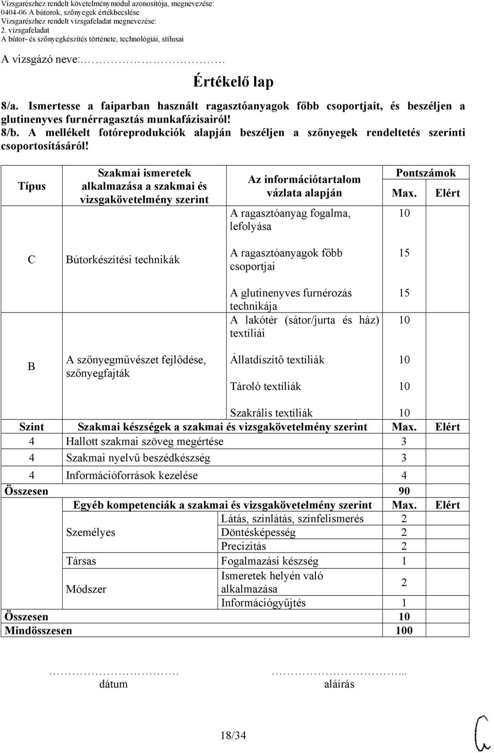 Típus Szakmai ismeretek alkalmazása a szakmai és vizsgakövetelmény szerint Az információtartalom vázlata alapján A ragasztóanyag fogalma, lefolyása Pontszámok Max.