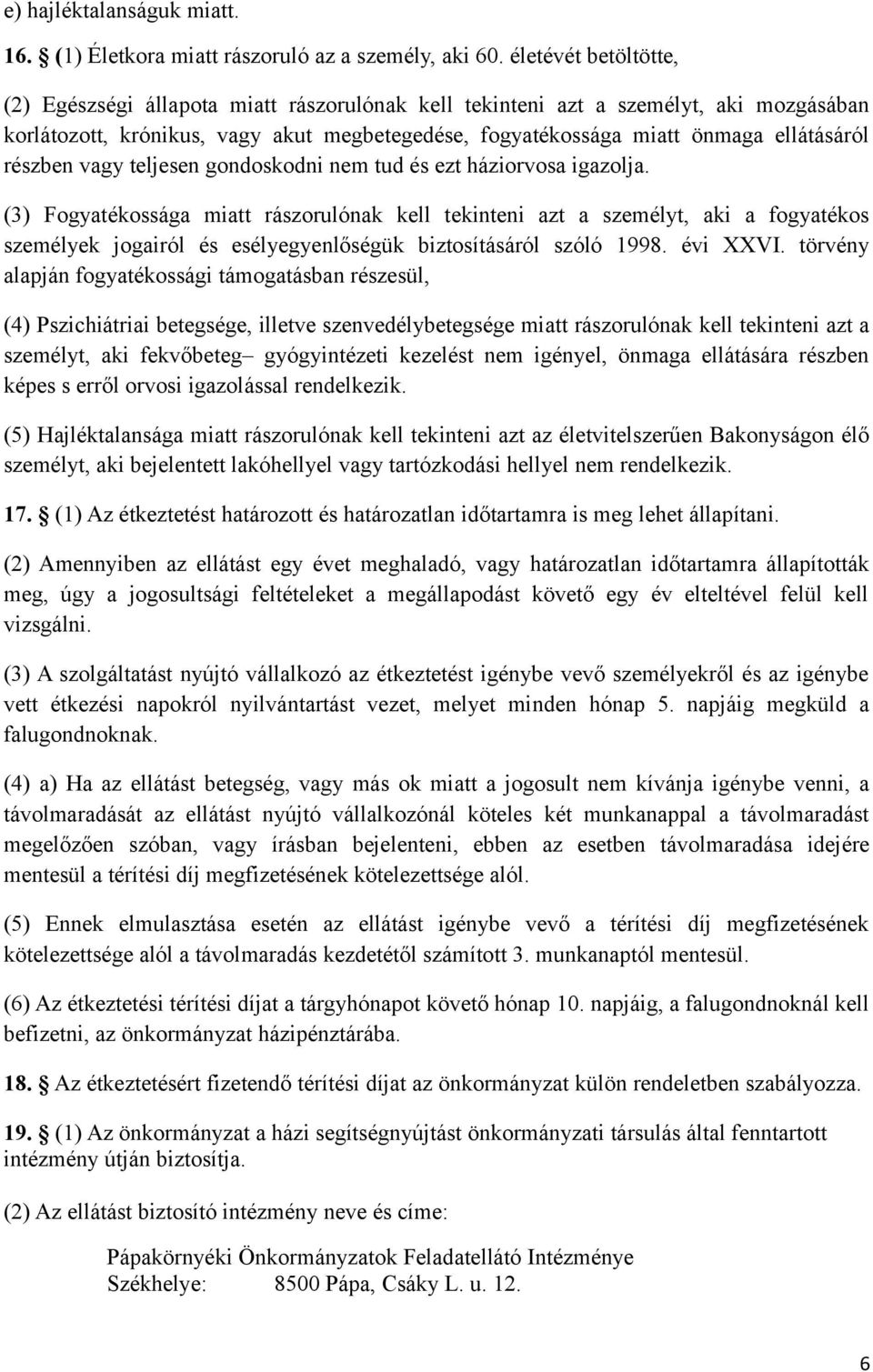 részben vagy teljesen gondoskodni nem tud és ezt háziorvosa igazolja.