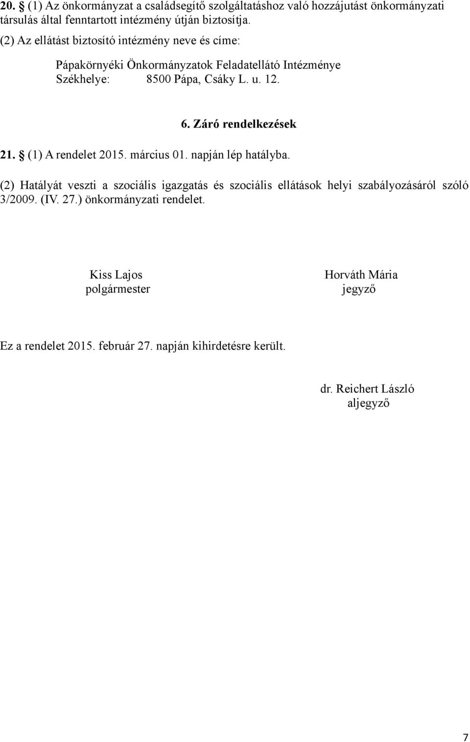 Záró rendelkezések 21. (1) A rendelet 2015. március 01. napján lép hatályba.