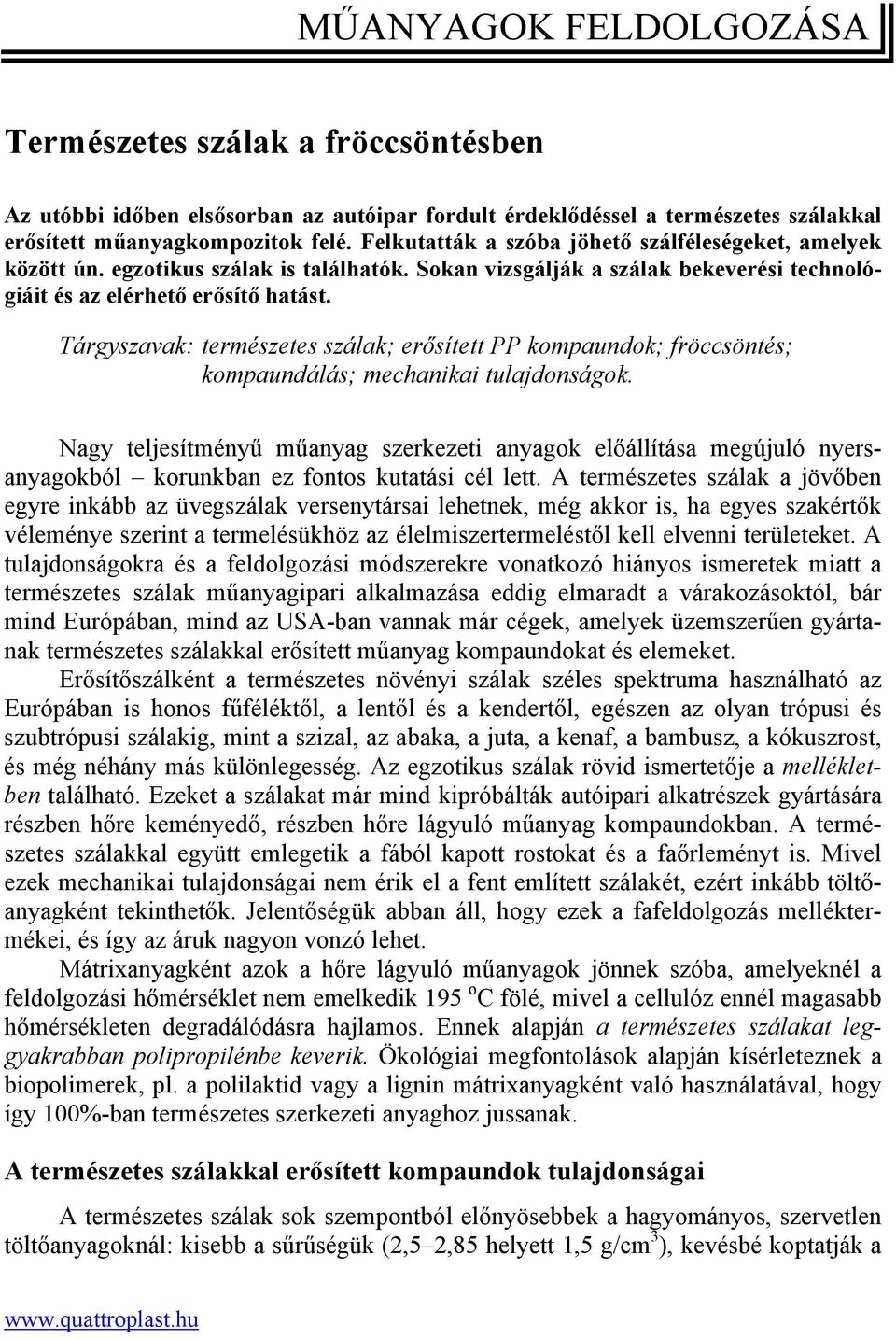 Tárgyszavak: természetes szálak; erősített PP kompaundok; fröccsöntés; kompaundálás; mechanikai tulajdonságok.