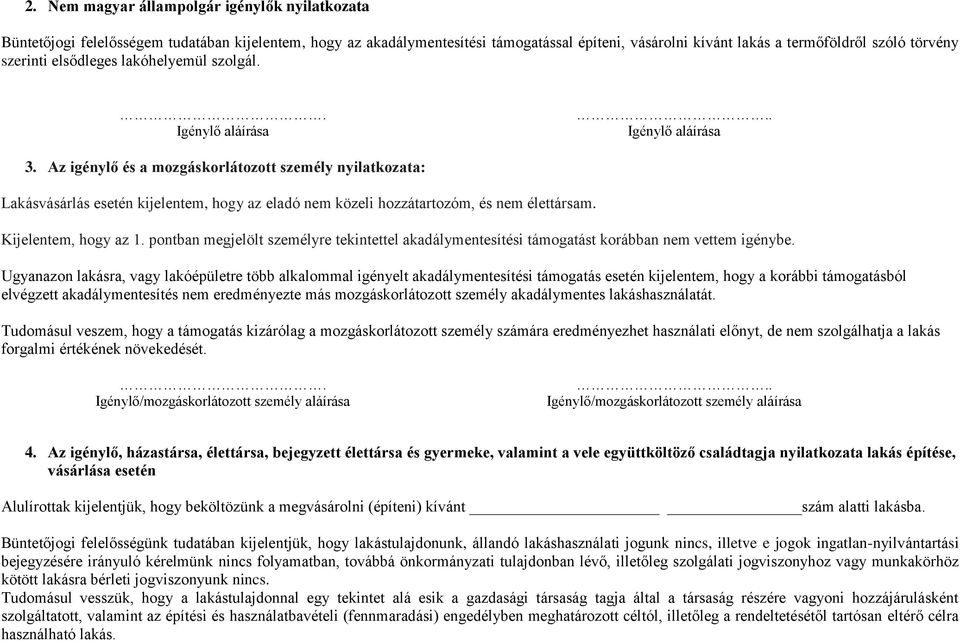 Kijelentem, hogy az 1. pontban megjelölt személyre tekintettel akadálymentesítési támogatást korábban nem vettem igénybe.