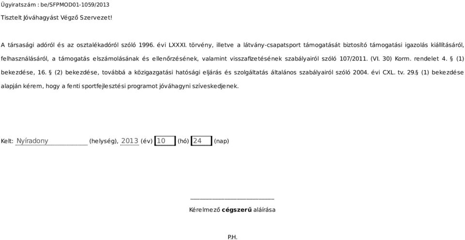 valamint visszafizetésének szabályairól szóló 107/2011. (VI. 30) Korm. rendelet 4. (1) bekezdése, 16.