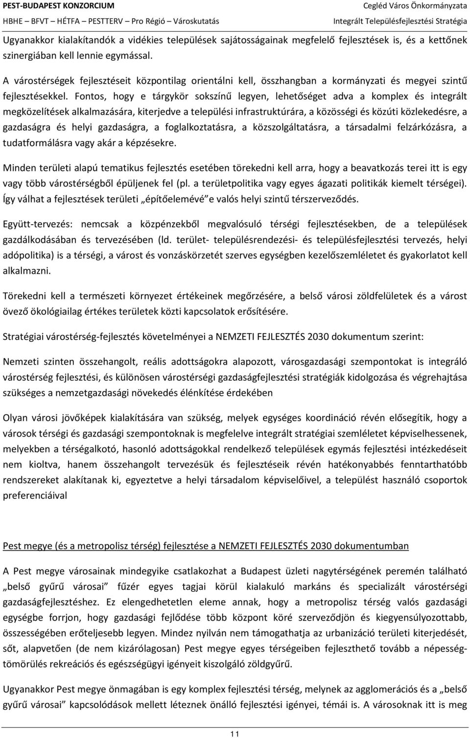 Fontos, hogy e tárgykör sokszínű legyen, lehetőséget adva a komplex és integrált megközelítések alkalmazására, kiterjedve a települési infrastruktúrára, a közösségi és közúti közlekedésre, a