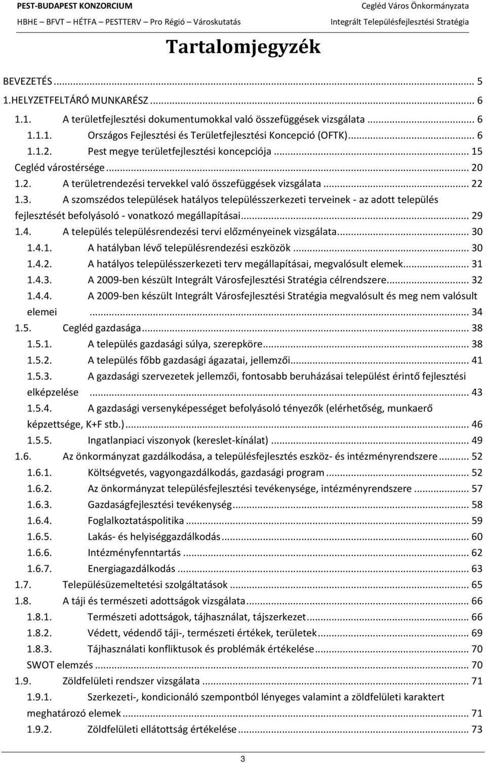 A szomszédos települések hatályos településszerkezeti terveinek - az adott település fejlesztését befolyásoló - vonatkozó megállapításai... 29 1.4.