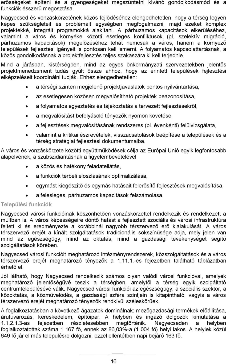 programokká alakítani. A párhuzamos kapacitások elkerüléséhez, valamint a város és környéke közötti esetleges konfliktusok (pl.