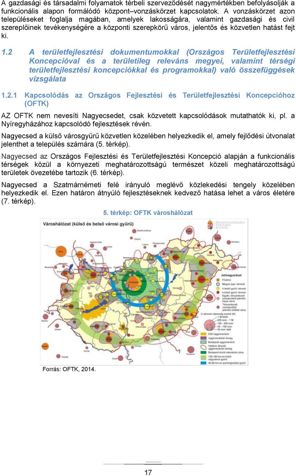 2 A területfejlesztési dokumentumokkal (Országos Területfejlesztési Koncepcióval és a területileg releváns megyei, valamint térségi területfejlesztési koncepciókkal és programokkal) való