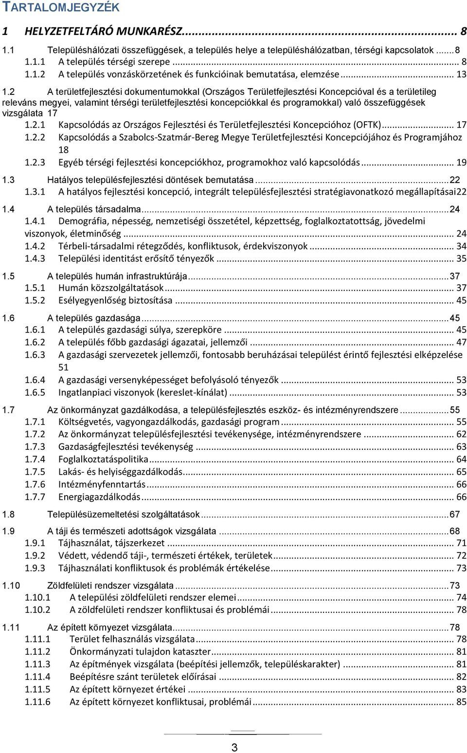 2 A területfejlesztési dokumentumokkal (Országos Területfejlesztési Koncepcióval és a területileg releváns megyei, valamint térségi területfejlesztési koncepciókkal és programokkal) való