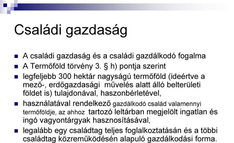 is) tulajdonával, haszonbérletével, használatával rendelkező gazdálkodó család valamennyi termőföldje, az ahhoz tartozó leltárban