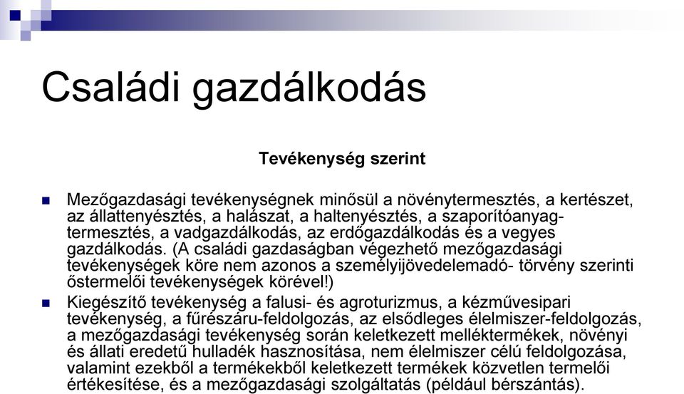 (A családi gazdaságban végezhető mezőgazdasági tevékenységek köre nem azonos a személyijövedelemadó- törvény szerinti őstermelői tevékenységek körével!