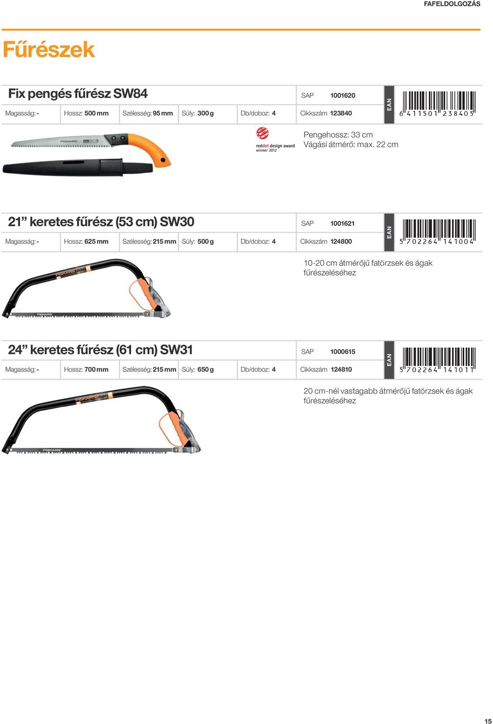 22 cm 21 keretes fűrész (53 cm) SW30 1001621 Magasság: - Hossz: 625 mm Szélesség: 215 mm Súly: 500 g Db/doboz: 4 Cikkszám 124800 *!7:<26>"EHEDDH!