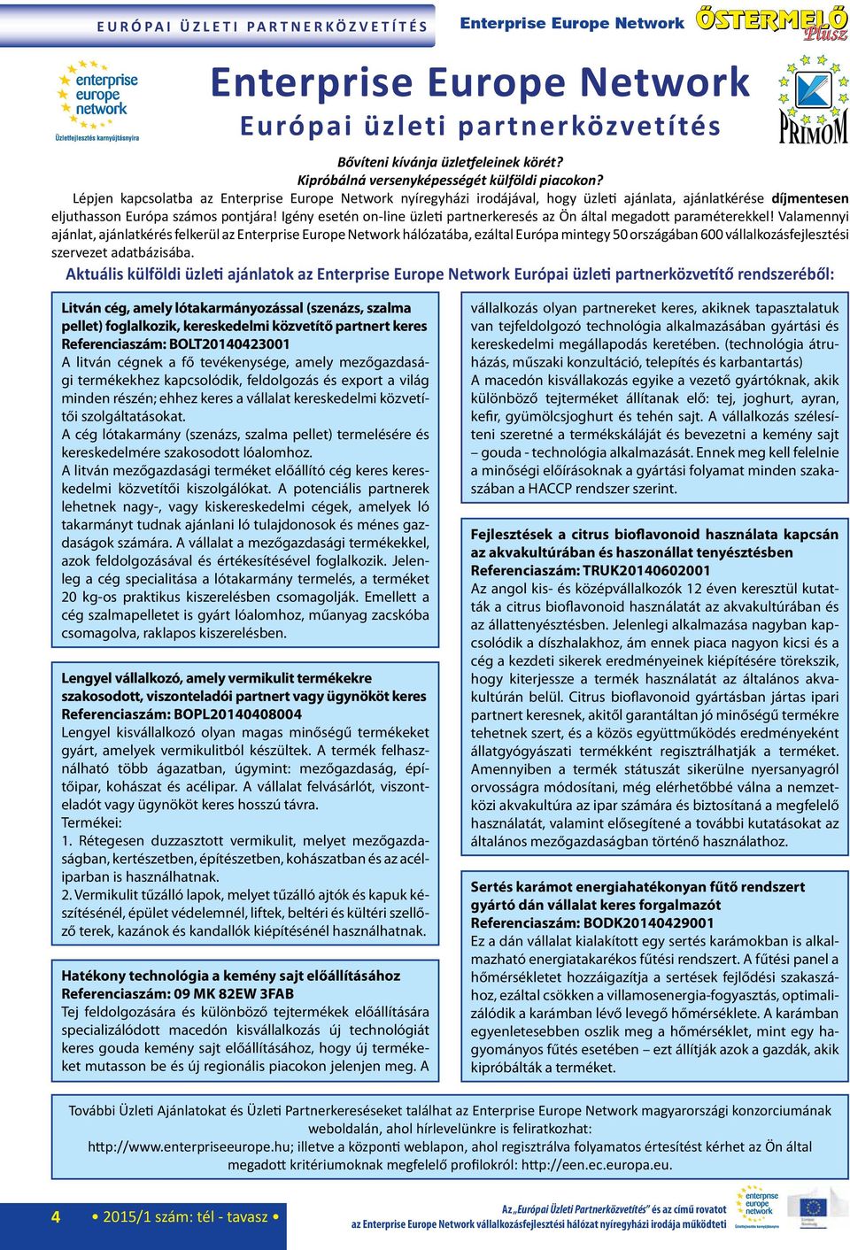 Lépjen kapcsolatba az Enterprise Europe Network nyíregyházi irodájával, hogy üzleti ajánlata, ajánlatkérése díjmentesen eljuthasson Európa számos pontjára!