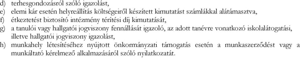 fennállását igazoló, az adott tanévre vonatkozó iskolalátogatási, illetve hallgatói jogviszony igazolást, h) munkahely