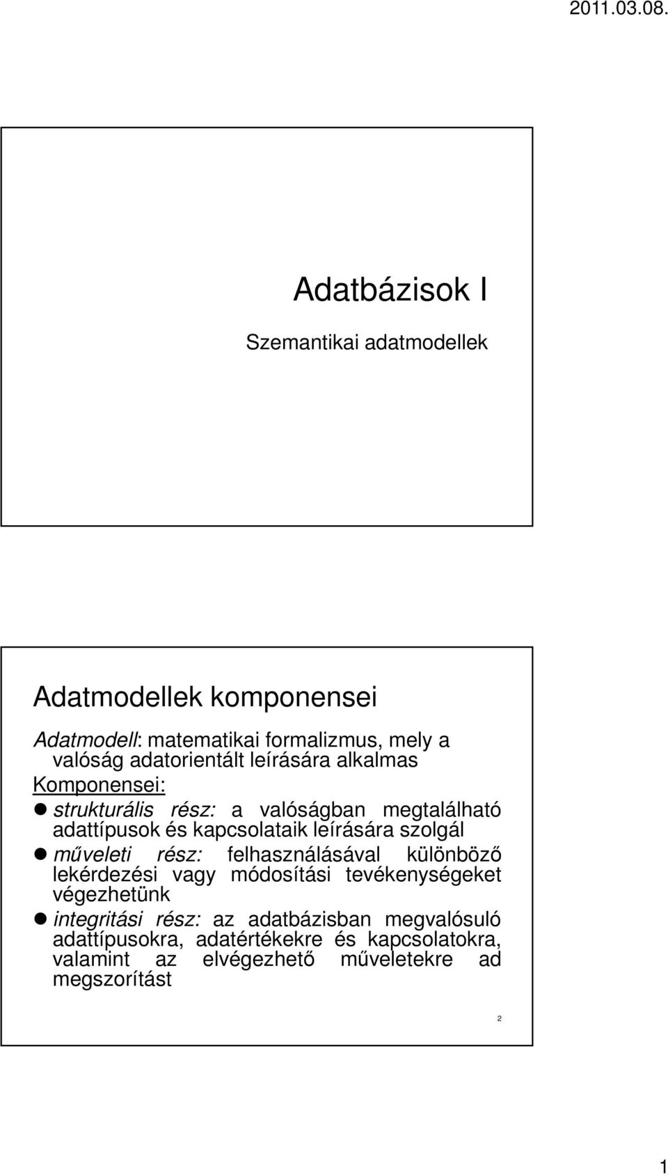 leírására szolgál műveleti rész: felhasználásával különböző lekérdezési vagy módosítási tevékenységeket végezhetünk