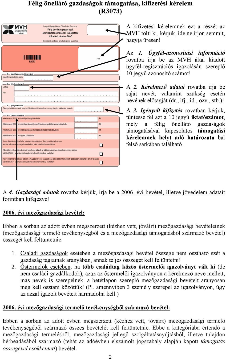 Kérelmező adatai rovatba írja be saját nevét, valamint szükség esetén nevének előtagját (dr., ifj., id., özv., stb.)! A 3.