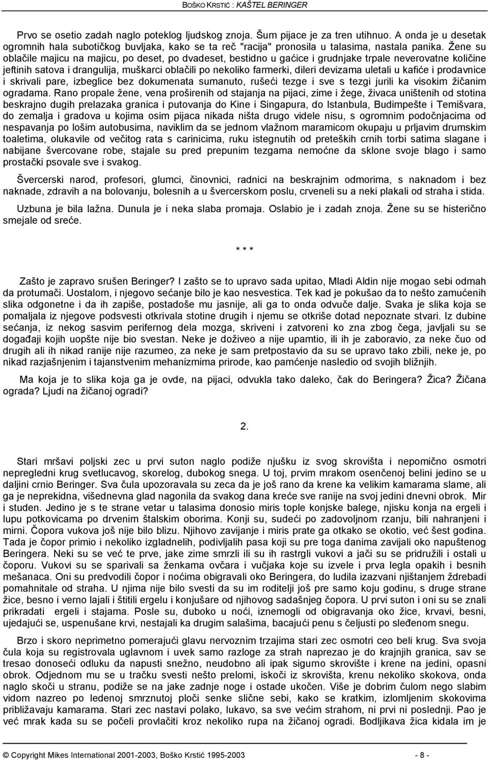 Žene su oblačile majicu na majicu, po deset, po dvadeset, bestidno u gaćice i grudnjake trpale neverovatne količine jeftinih satova i drangulija, muškarci oblačili po nekoliko farmerki, dileri