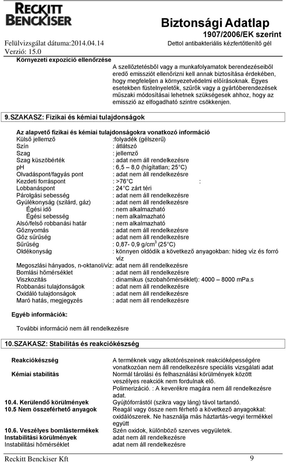 előírásoknak. Egyes esetekben füstelnyeletők, szűrők vagy a gyártóberendezések műszaki módosításai lehetnek szükségesek ahhoz, hogy az emisszió az elfogadható szintre csökkenjen. 9.