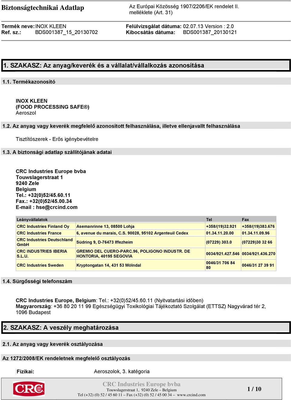 A biztonsági adatlap szállítójának adatai Touwslagerstraat 1 9240 Zele Belgium Tel.: +32(0)52/45.60.11 Fax.: +32(0)52/45.00.34 E-mail : hse@crcind.