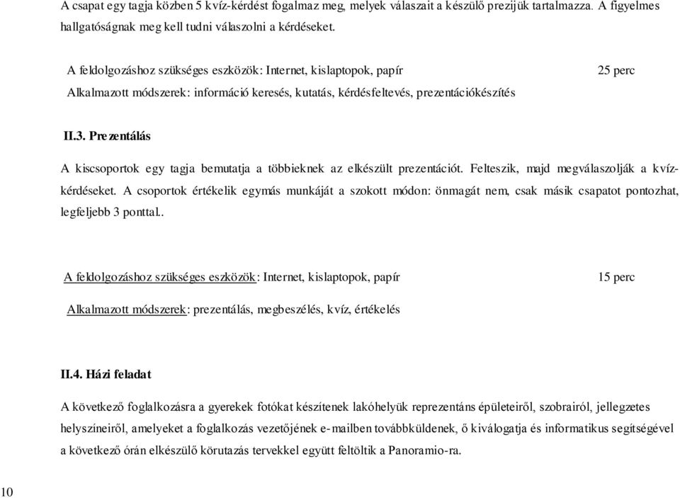 Prezentálás A kiscsoportok egy tagja bemutatja a többieknek az elkészült prezentációt. Felteszik, majd megválaszolják a kvízkérdéseket.