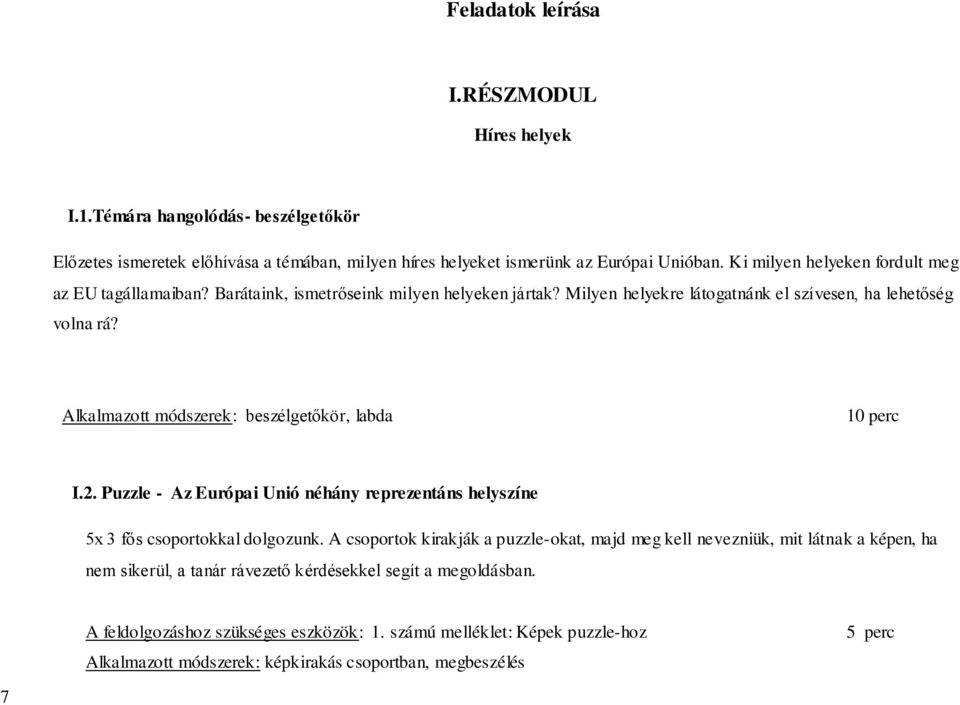 Alkalmazott módszerek: beszélgetőkör, labda 10 perc I.2. Puzzle - Az Európai Unió néhány reprezentáns helyszíne 5x 3 fős csoportokkal dolgozunk.