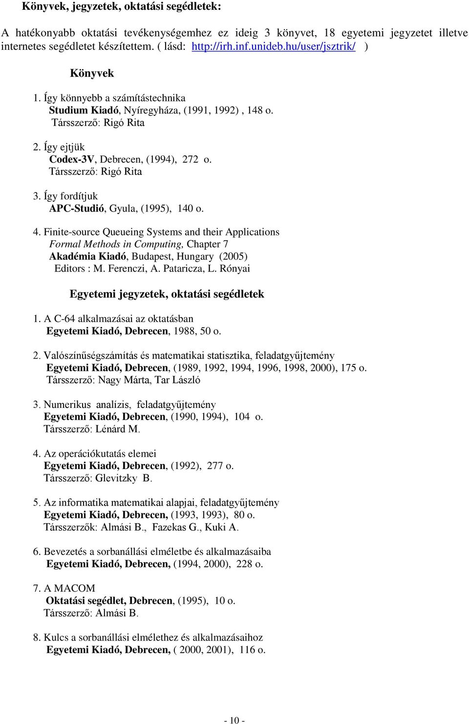 Társszerző: Rigó Rita 3. Így fordítjuk APC-Studió, Gyula, (1995), 140 o. 4.