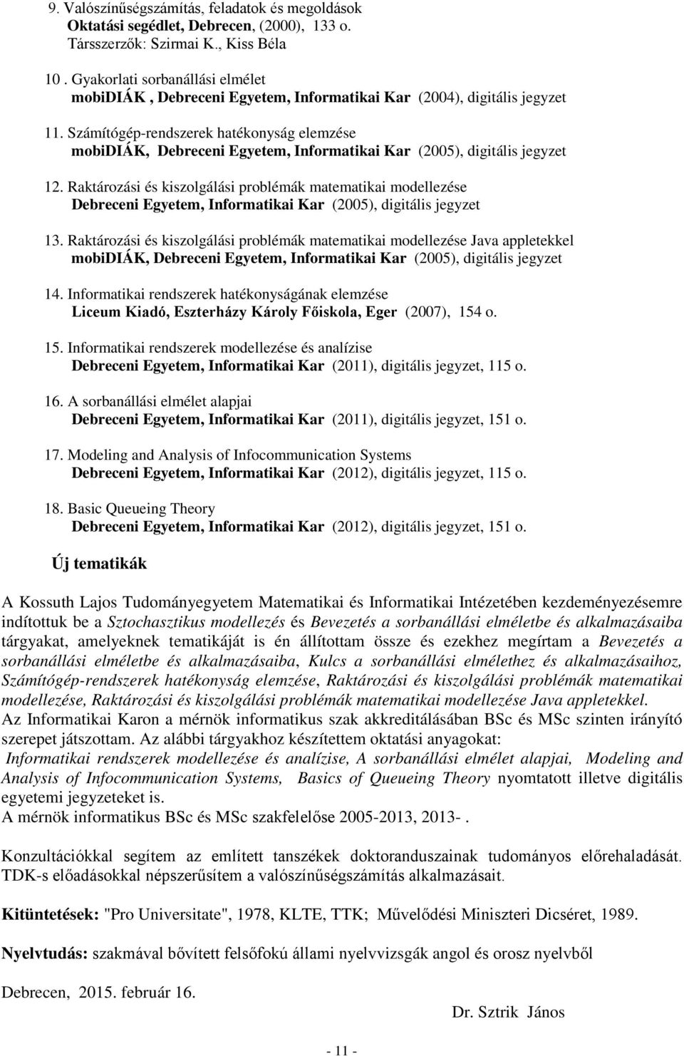 Számítógép-rendszerek hatékonyság elemzése mobidiák, Debreceni Egyetem, Informatikai Kar (2005), digitális jegyzet 12.