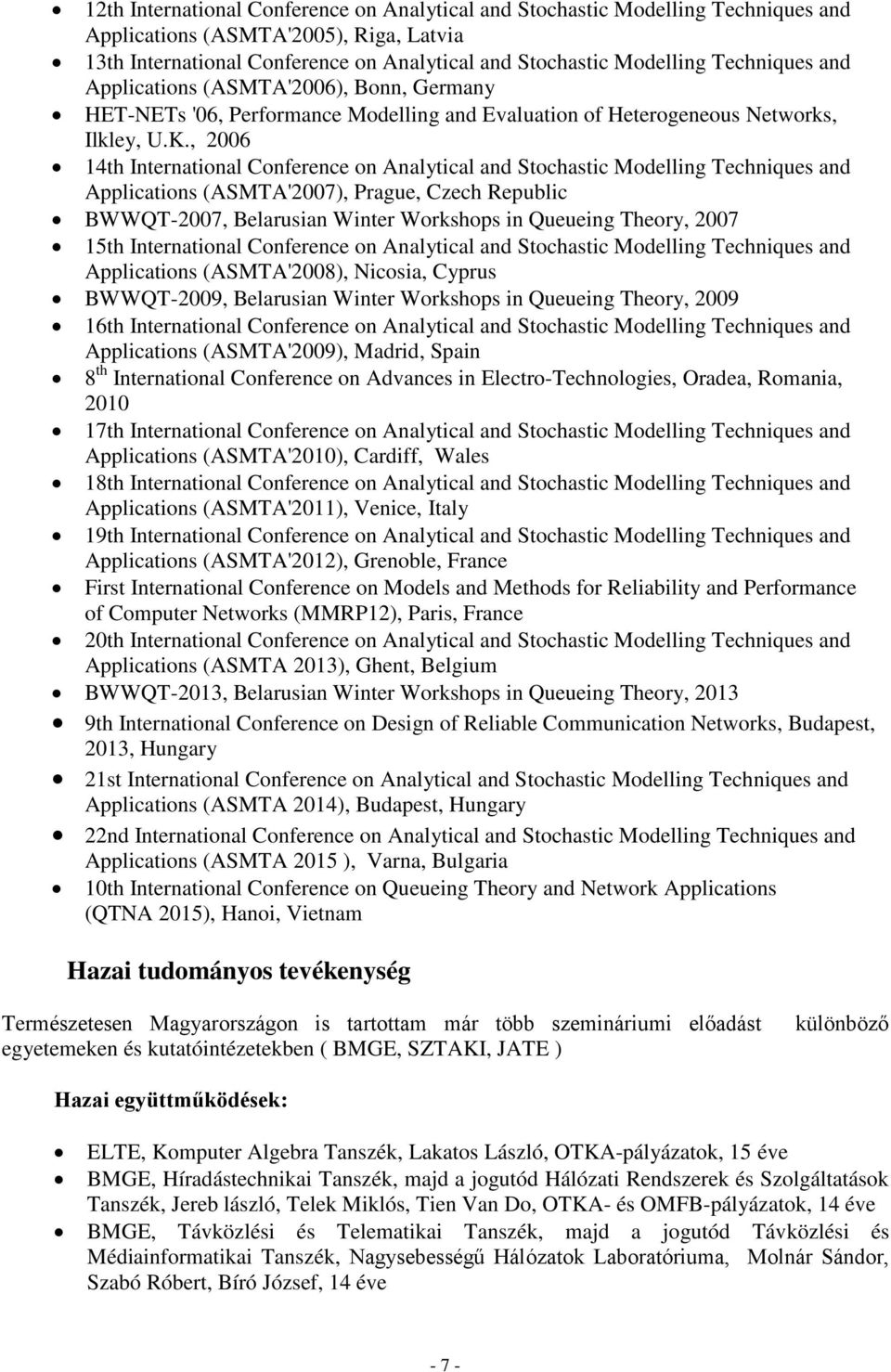 , 2006 14th International Conference on Analytical and Stochastic Modelling Techniques and Applications (ASMTA'2007), Prague, Czech Republic BWWQT-2007, Belarusian Winter Workshops in Queueing