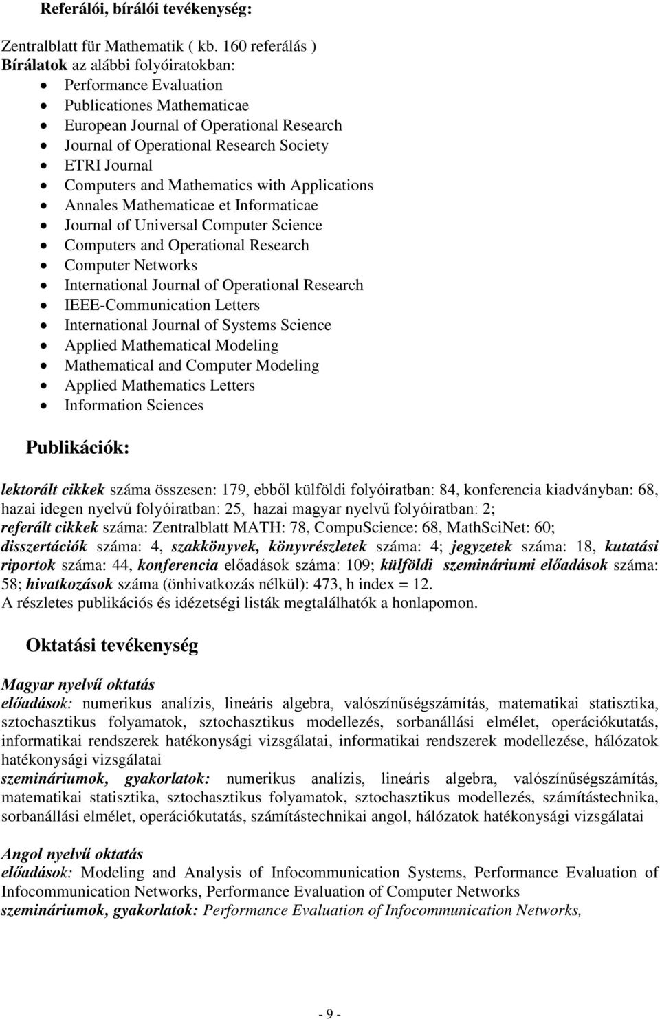 Computers and Mathematics with Applications Annales Mathematicae et Informaticae Journal of Universal Computer Science Computers and Operational Research Computer Networks International Journal of
