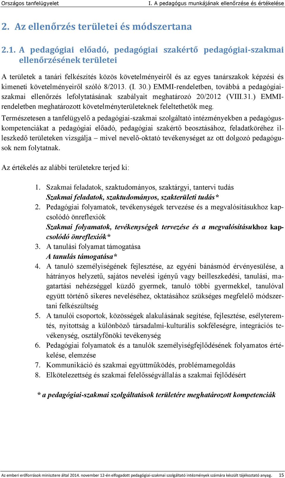 követelményeiről szóló 8/2013. (I. 30.) EMMI-rendeletben, továbbá a pedagógiaiszakmai ellenőrzés lefolytatásának szabályait meghatározó 20/2012 (VIII.31.