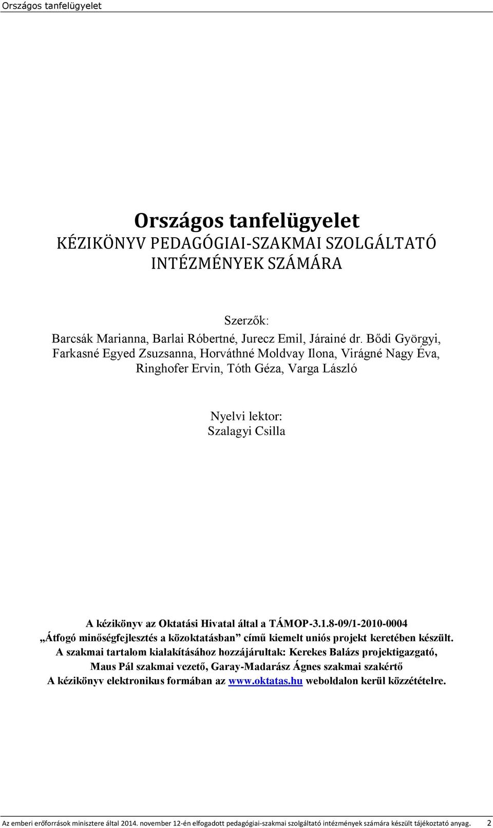 TÁMOP-3.1.8-09/1-2010-0004 Átfogó minőségfejlesztés a közoktatásban című kiemelt uniós projekt keretében készült.