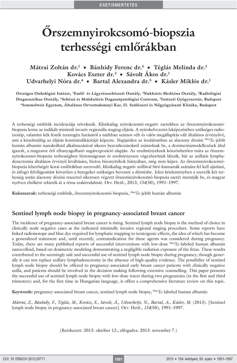 1 Országos Onkológiai Intézet, 1 Emlő- és Lágyrészsebészeti Osztály, 2 Nukleáris Medicina Osztály, 3 Radiológiai Diagnosztikus Osztály, 4 Sebészi és Molekuláris Daganatpatológiai Centrum, 5 Intézeti