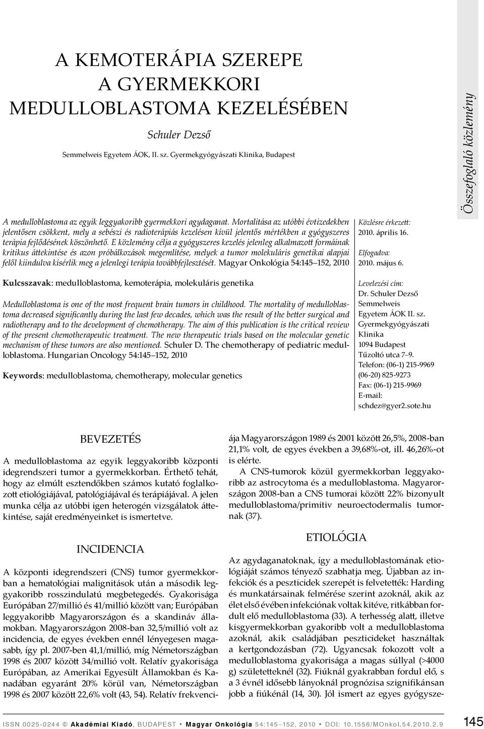 Mortalitása az utóbbi évtizedekben jelentősen csökkent, mely a sebészi és radioterápiás kezelésen kívül jelentős mértékben a gyógyszeres terápia fejlődésének köszönhető.