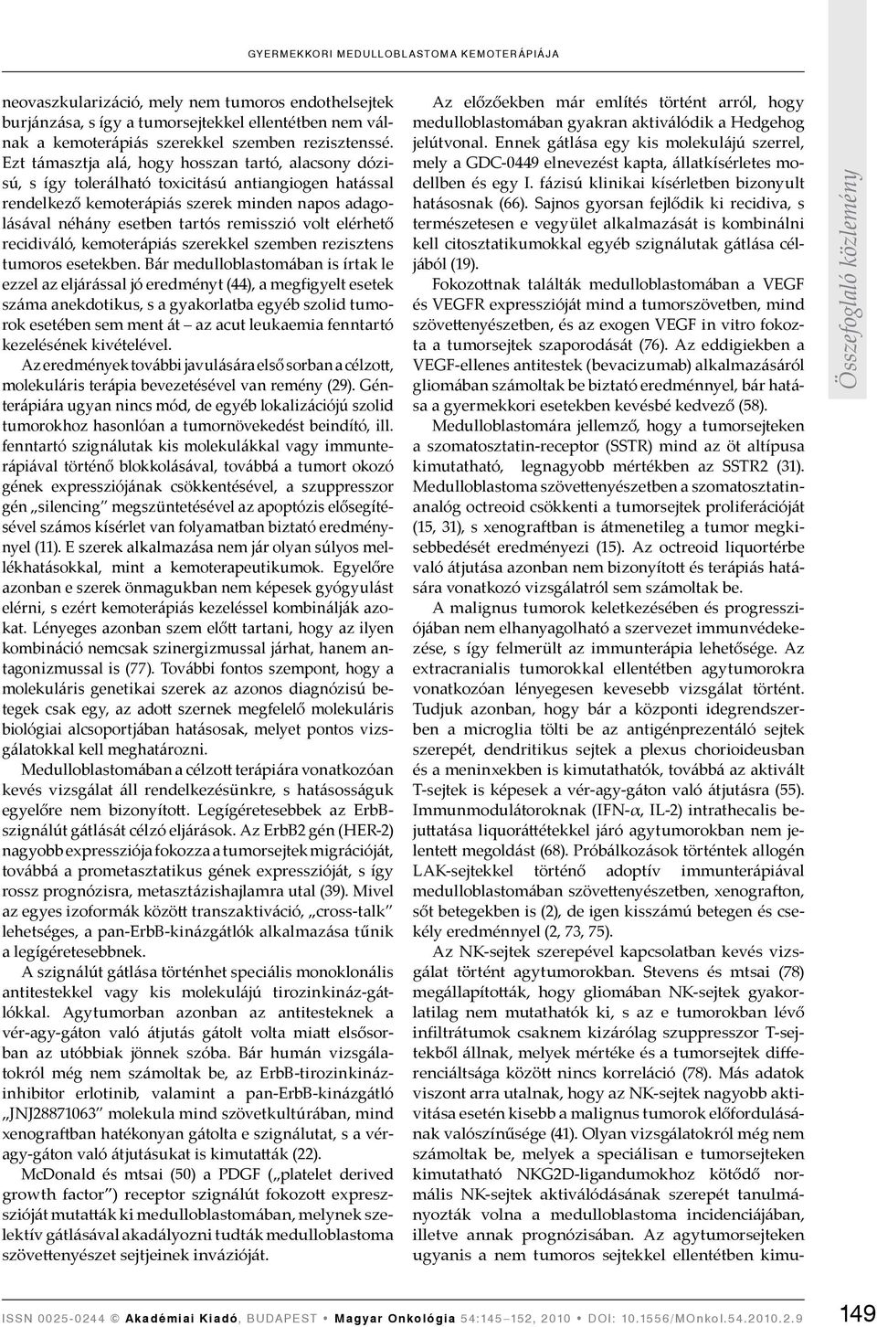 volt elérhető recidiváló, kemoterápiás szerekkel szemben rezisztens tumoros esetekben.