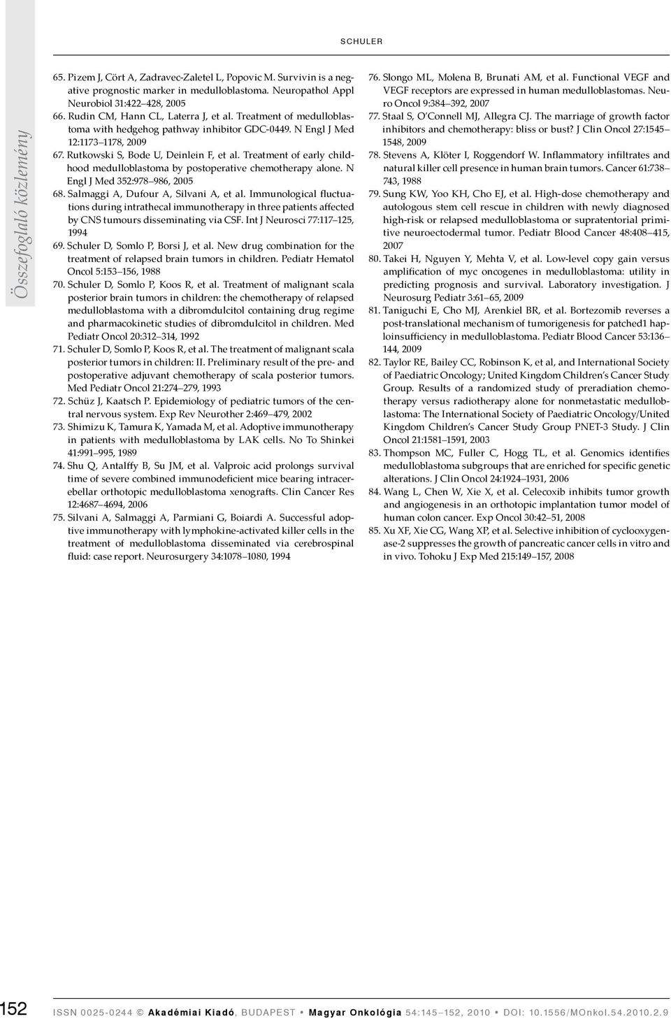 Treatment of early childhood medulloblastoma by postoperative chemotherapy alone. N Engl J Med 352:978 986, 2005 68. Salmaggi A, Dufour A, Silvani A, et al.