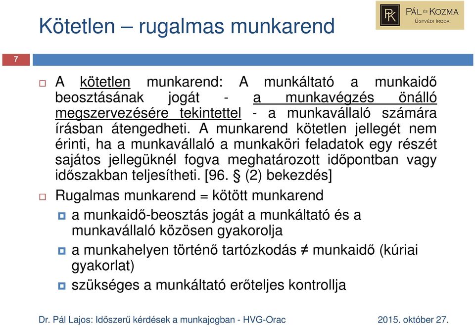 A munkarend kötetlen jellegét nem érinti, ha a munkavállaló a munkaköri feladatok egy részét sajátos jellegüknél fogva meghatározott időpontban vagy