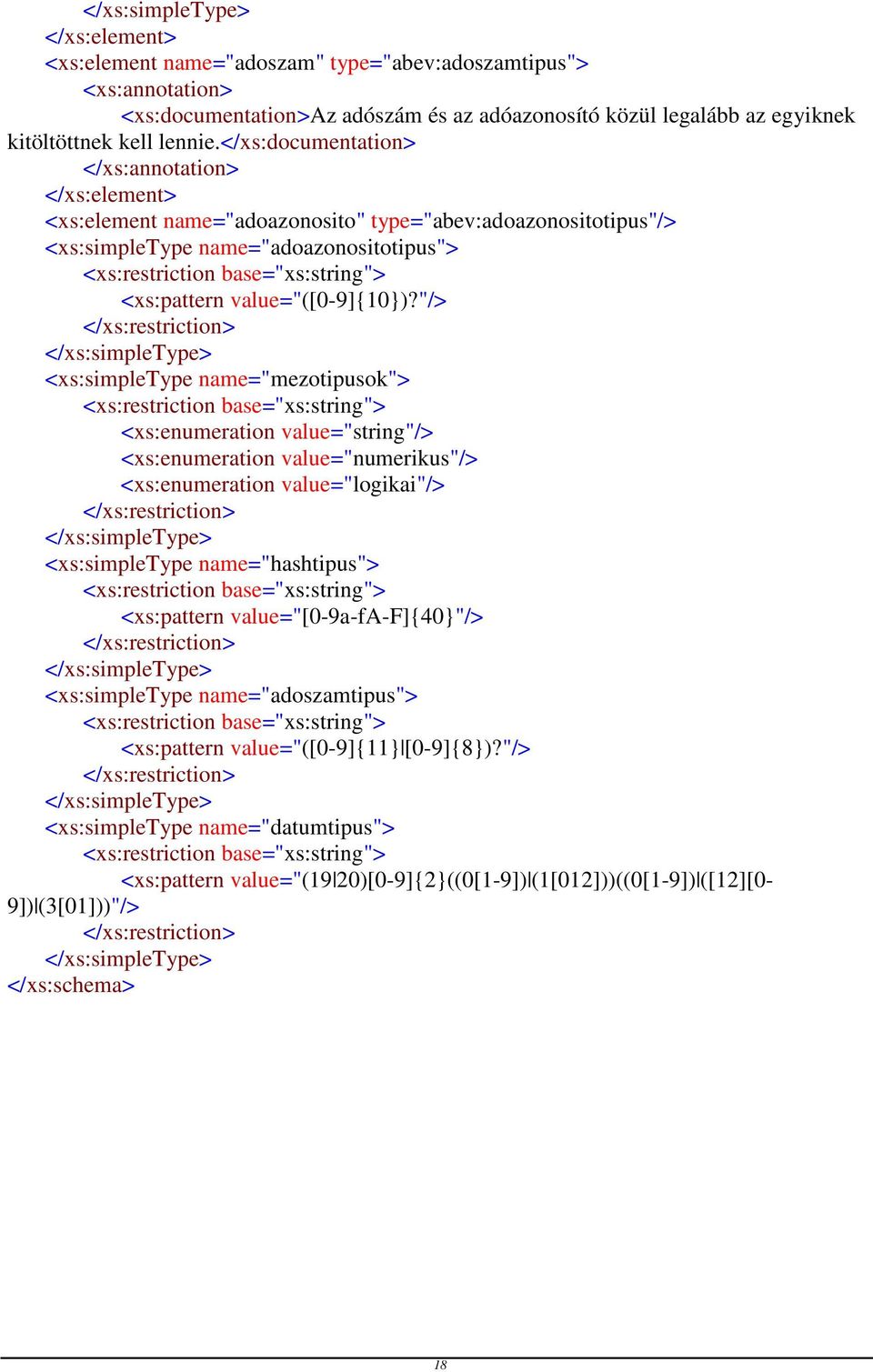 "/> </xs:restriction> </xs:simpletype> <xs:simpletype name="mezotipusok"> <xs:restriction base="xs:string"> <xs:enumeration value="string"/> <xs:enumeration value="numerikus"/> <xs:enumeration