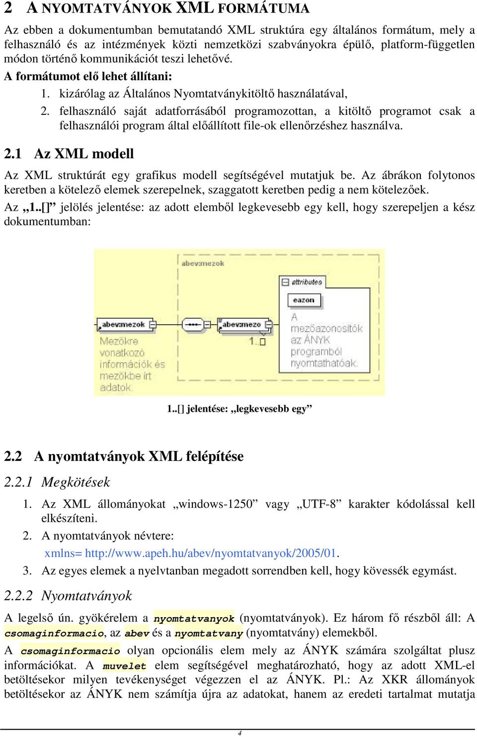 felhasználó saját adatforrásából programozottan, a kitöltő programot csak a felhasználói program által előállított file-ok ellenőrzéshez használva. 2.