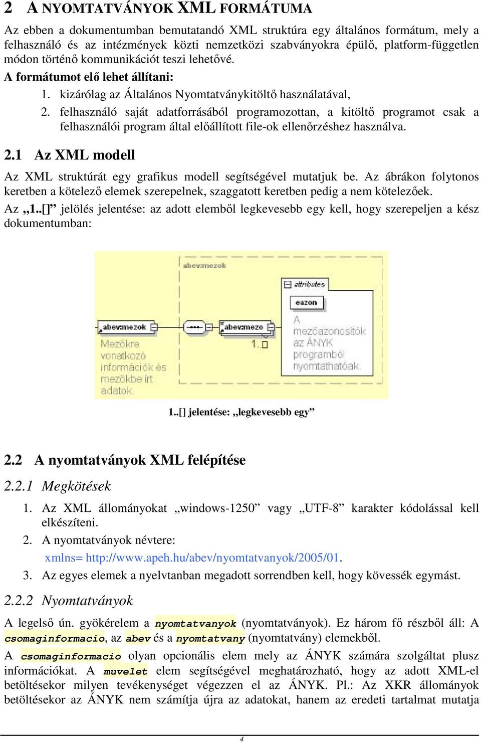 felhasználó saját adatforrásából programozottan, a kitöltő programot csak a felhasználói program által előállított file-ok ellenőrzéshez használva. 2.