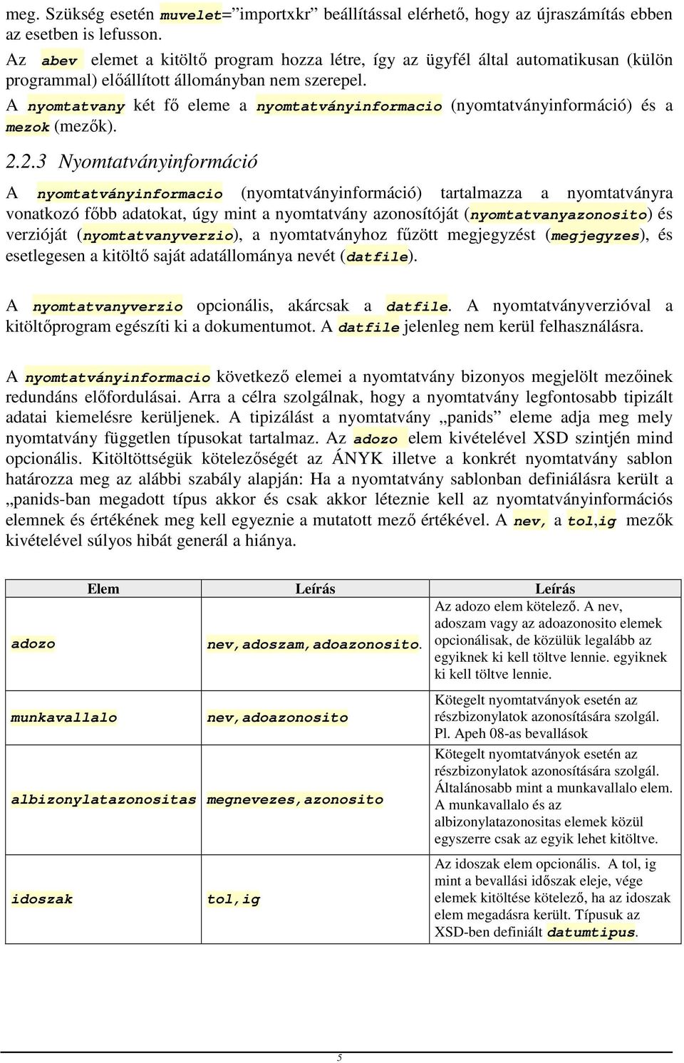 A nyomtatvany két fő eleme a nyomtatványinformacio (nyomtatványinformáció) és a mezok (mezők). 2.