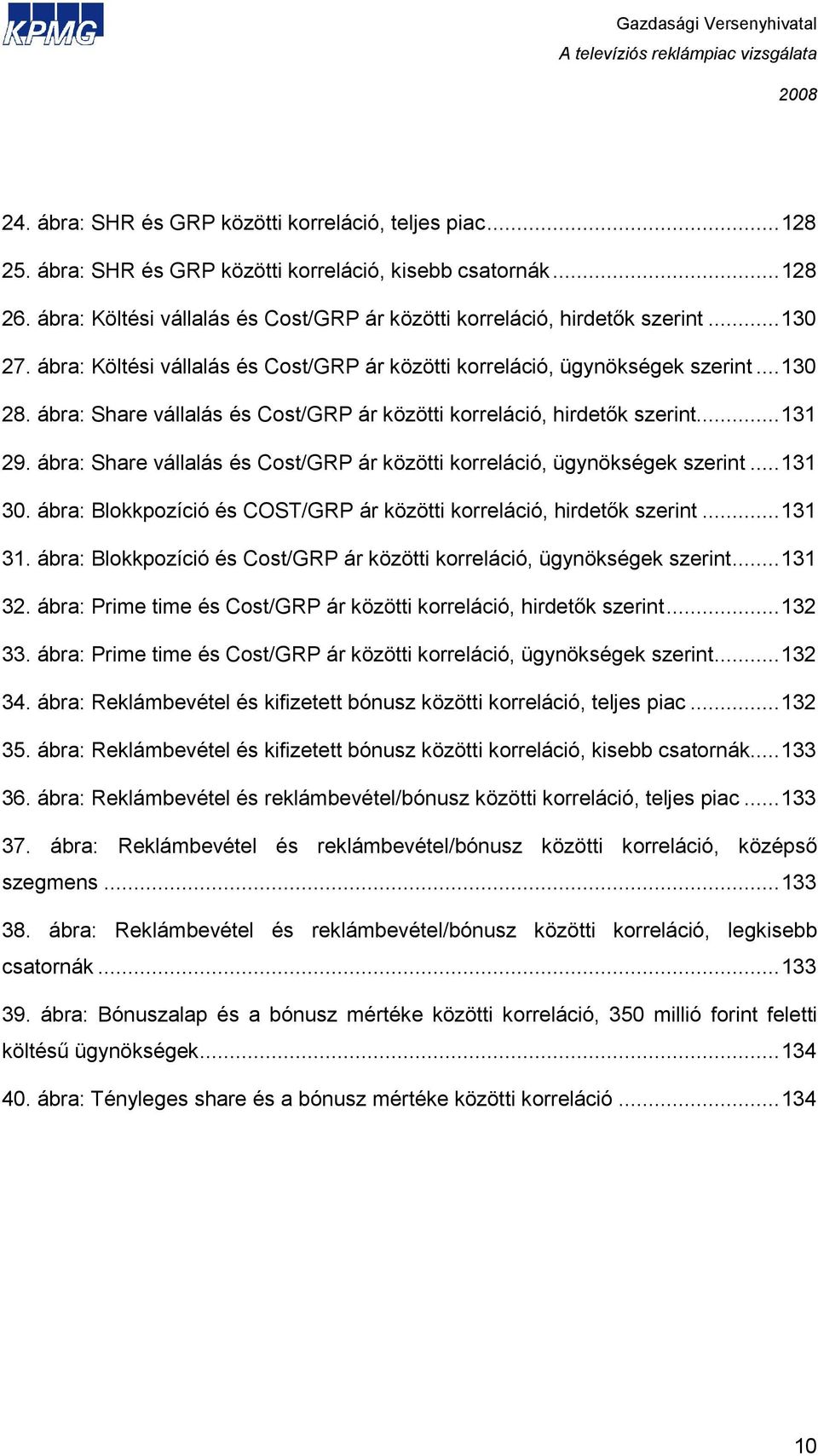ábra: Share vállalás és Cost/GRP ár közötti korreláció, hirdetık szerint...131 29. ábra: Share vállalás és Cost/GRP ár közötti korreláció, ügynökségek szerint...131 30.
